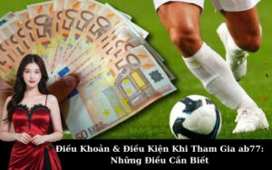 Điều Khoản & Điều Kiện Khi Tham Gia ab77: Những Điều Cần Biết