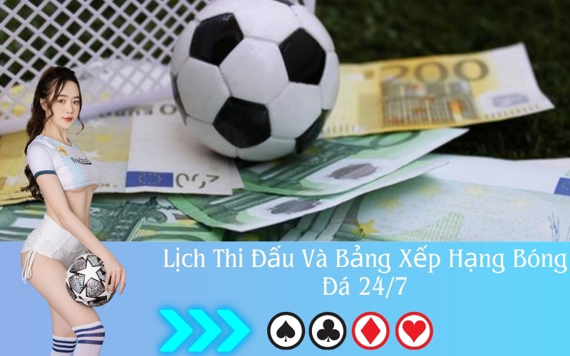 Lịch Thi Đấu Và Bảng Xếp Hạng Bóng Đá 24/7