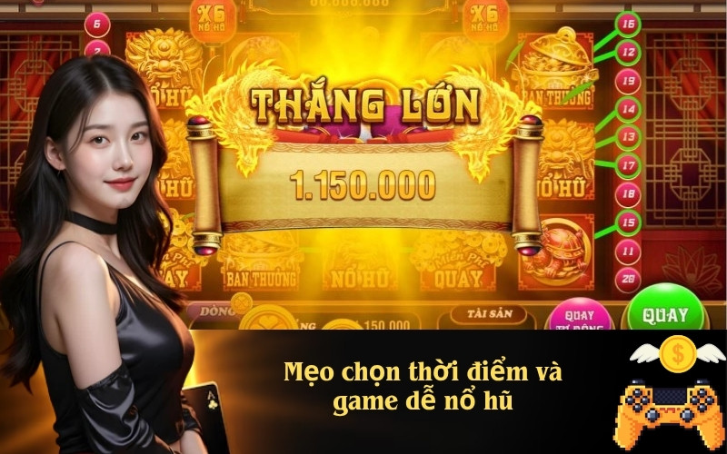 Mẹo chọn thời điểm và game dễ nổ hũ