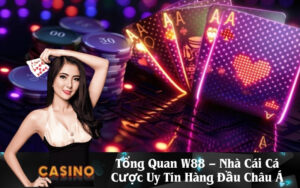 Tổng Quan W88 – Nhà Cái Cá Cược Uy Tín Hàng Đầu Châu Á
