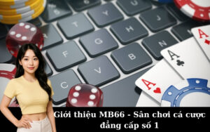 Giới thiệu MB66 - Sân chơi cá cược đẳng cấp số 1