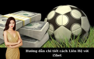 Hướng dẫn chi tiết cách Liên Hệ với i5bet