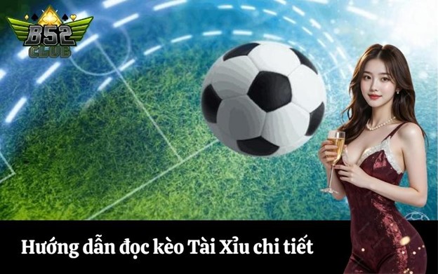 Hướng dẫn đọc kèo Tài Xỉu chi tiết