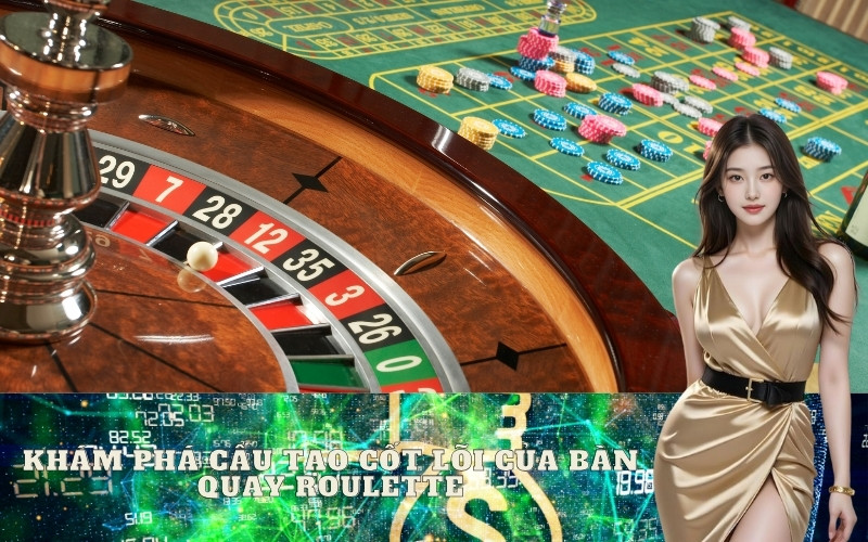 Khám Phá Cấu Tạo Cốt Lõi Của Bàn Quay Roulette