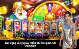 Tận dụng vòng quay miễn phí slot game để thắng lớn