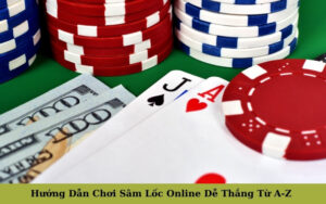 Hướng Dẫn Chơi Sâm Lốc Online Dễ Thắng Từ A-Z Cho Người Mới